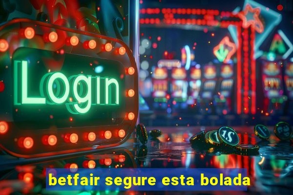 betfair segure esta bolada