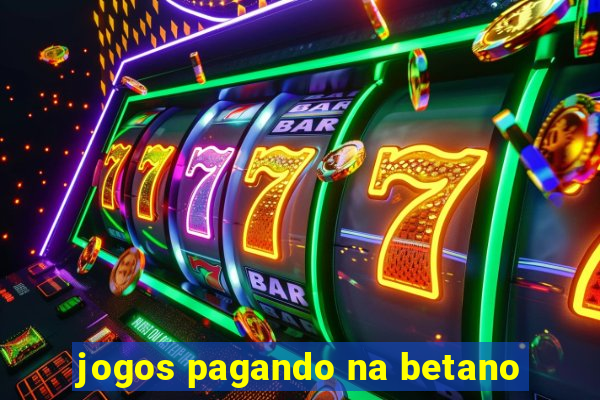 jogos pagando na betano