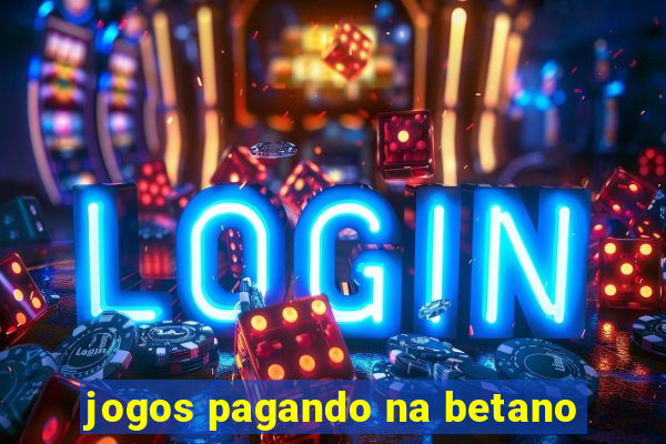 jogos pagando na betano