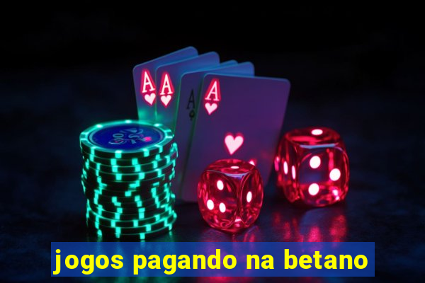 jogos pagando na betano