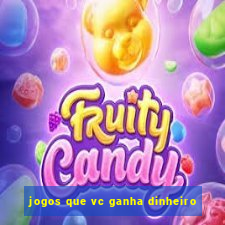 jogos que vc ganha dinheiro