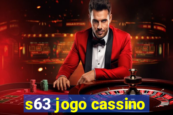 s63 jogo cassino