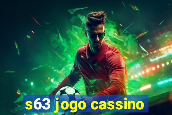 s63 jogo cassino