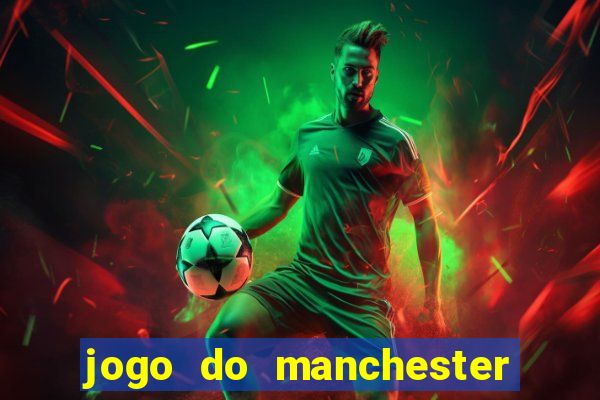 jogo do manchester united ao vivo futemax