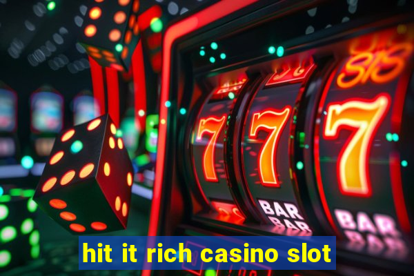 hit it rich casino slot