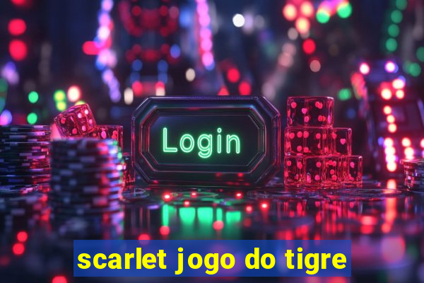 scarlet jogo do tigre