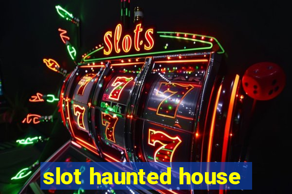 slot haunted house