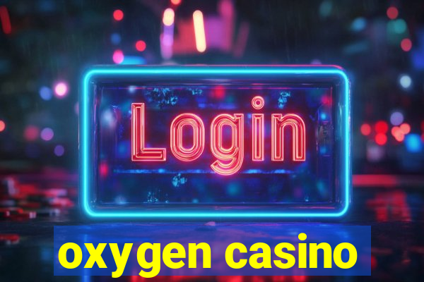 oxygen casino