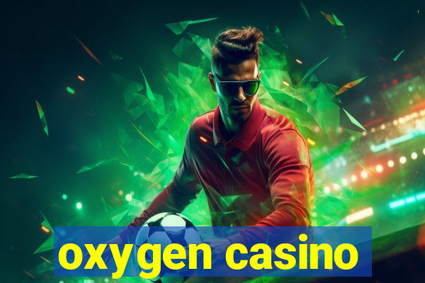 oxygen casino