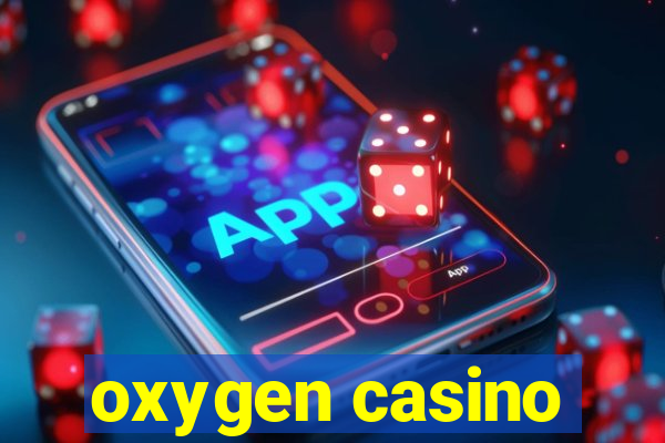 oxygen casino