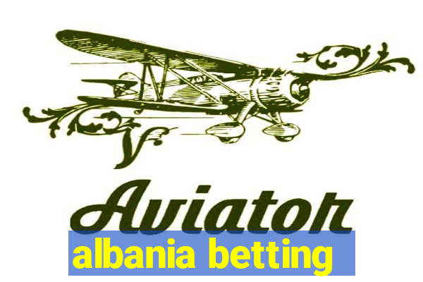 albania betting