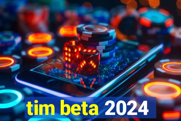 tim beta 2024