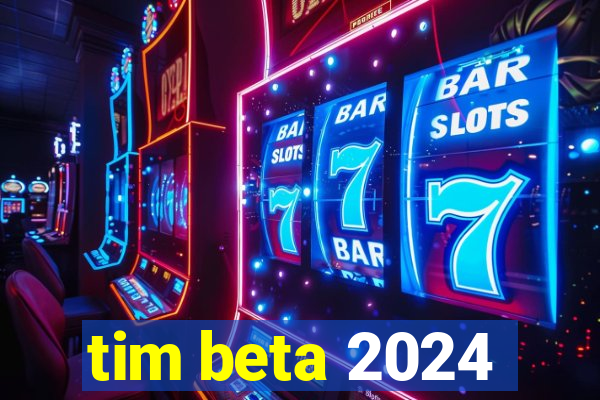 tim beta 2024