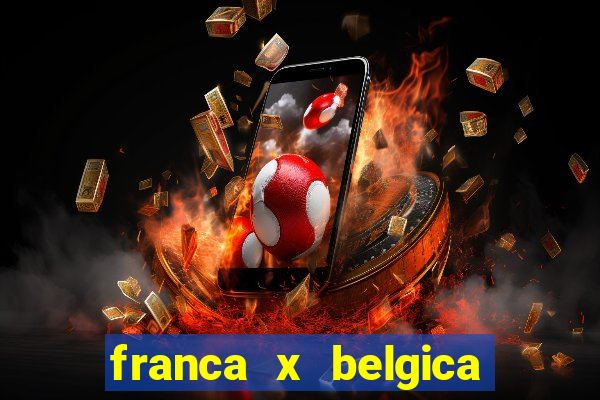 franca x belgica onde assistir