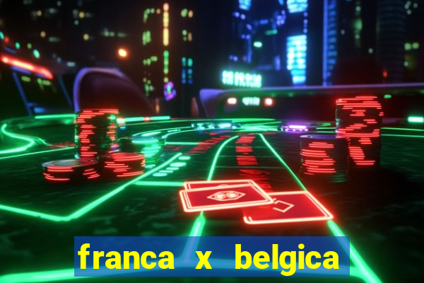 franca x belgica onde assistir