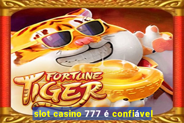 slot casino 777 é confiável