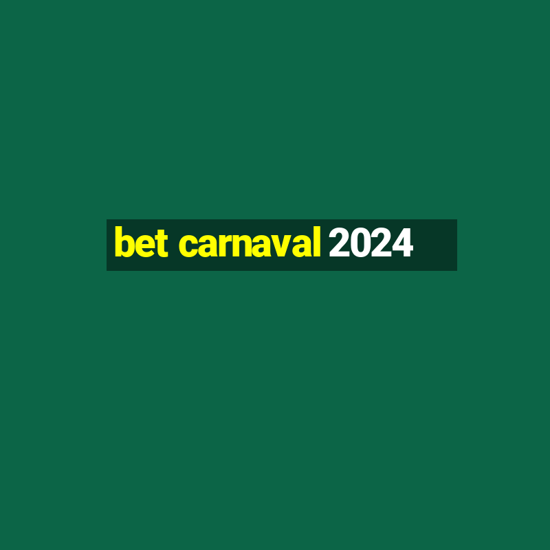 bet carnaval 2024