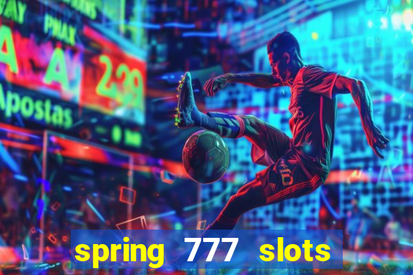 spring 777 slots paga mesmo