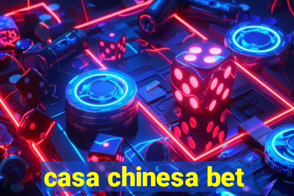 casa chinesa bet