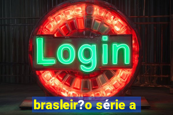 brasleir?o série a