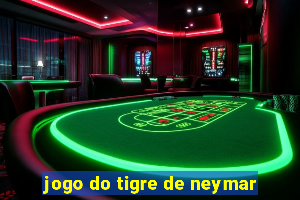 jogo do tigre de neymar