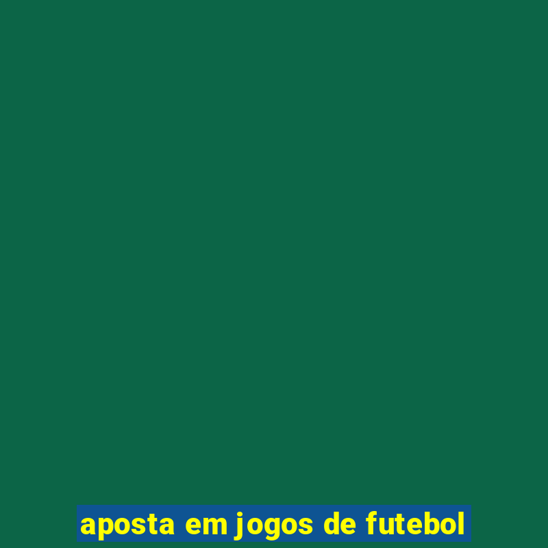 aposta em jogos de futebol