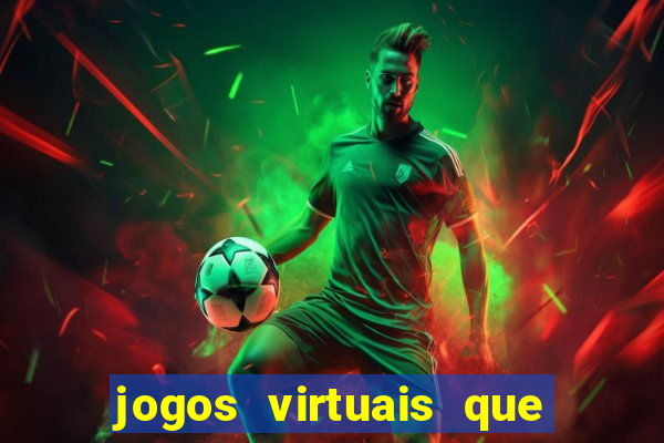 jogos virtuais que d?o dinheiro