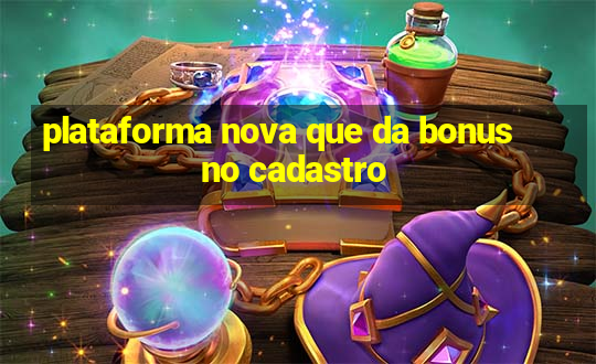 plataforma nova que da bonus no cadastro