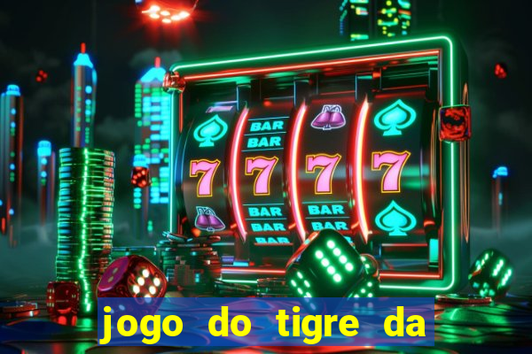 jogo do tigre da dinheiro de verdade