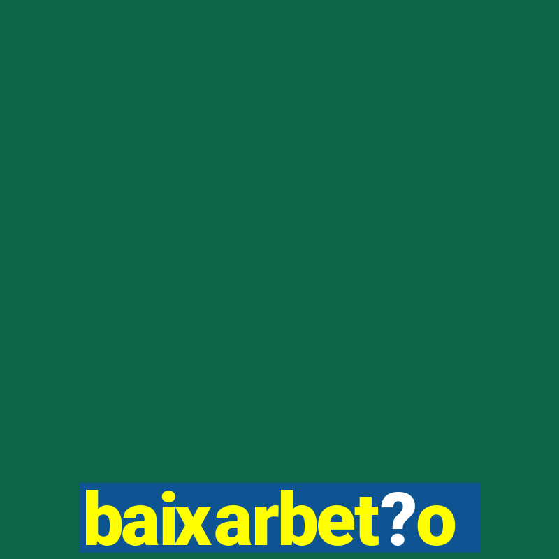 baixarbet?o