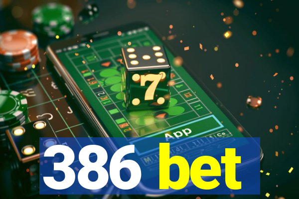 386 bet