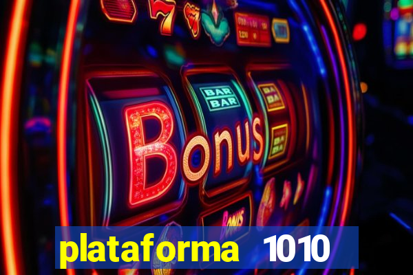 plataforma 1010 jogo do tigre