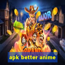 apk better anime