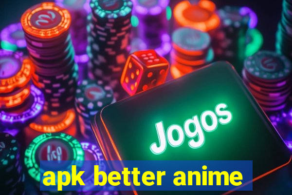 apk better anime