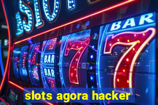 slots agora hacker