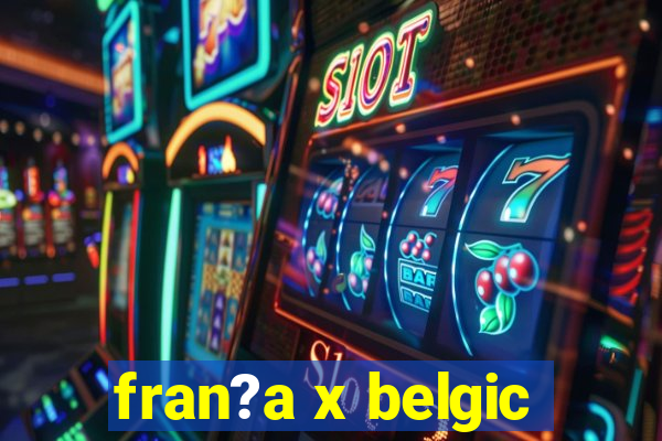 fran?a x belgic