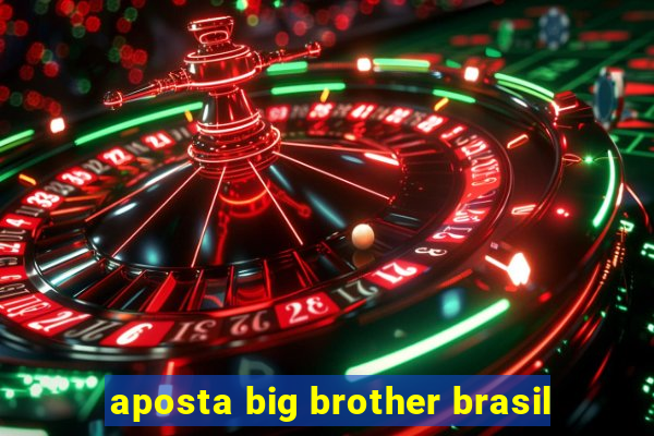 aposta big brother brasil