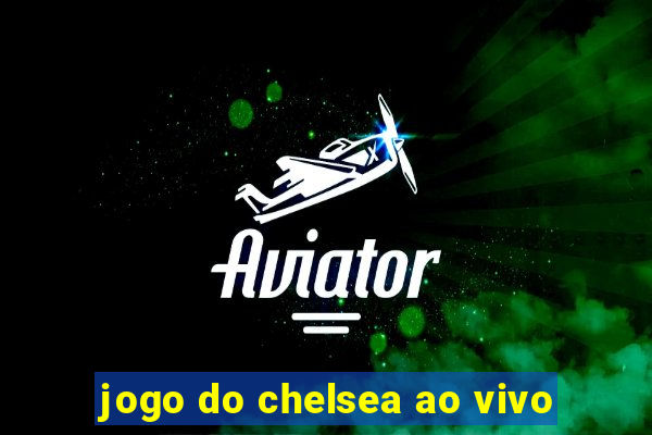 jogo do chelsea ao vivo