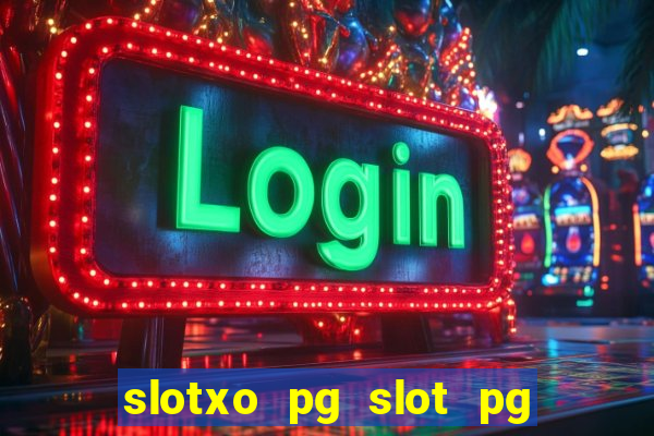 slotxo pg slot pg ??? 10 ??? 100