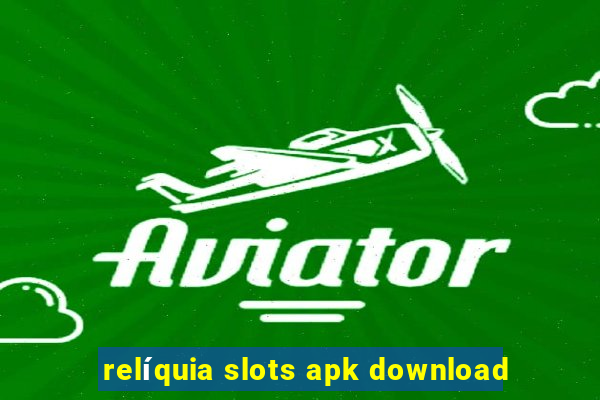 relíquia slots apk download