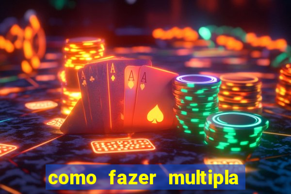 como fazer multipla na estrela bet