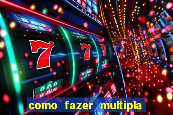 como fazer multipla na estrela bet