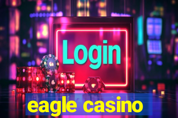 eagle casino