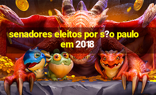 senadores eleitos por s?o paulo em 2018