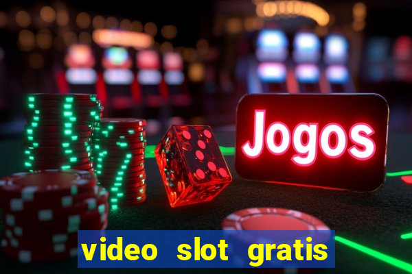 video slot gratis senza registrazione