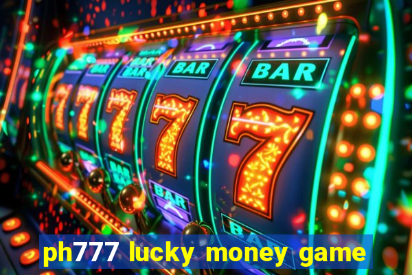 ph777 lucky money game