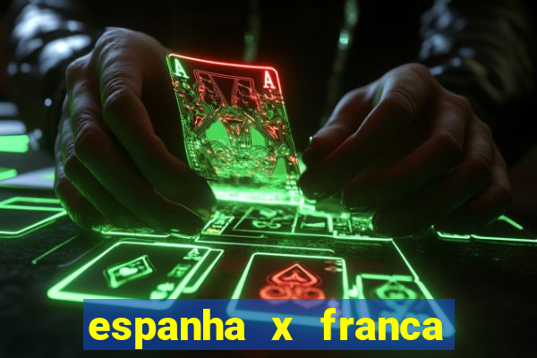 espanha x franca aonde assistir