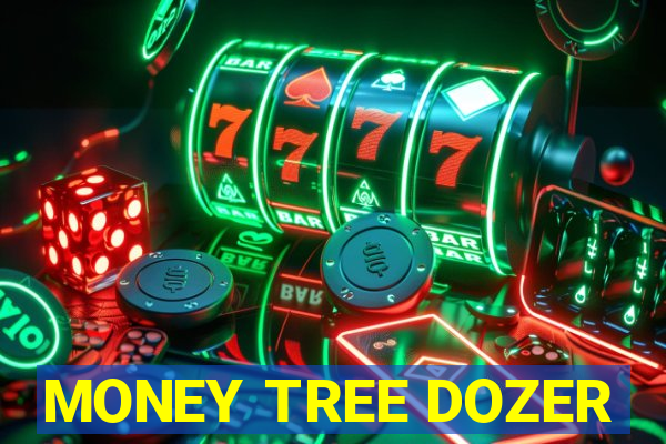 MONEY TREE DOZER