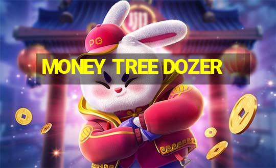 MONEY TREE DOZER