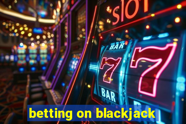 betting on blackjack